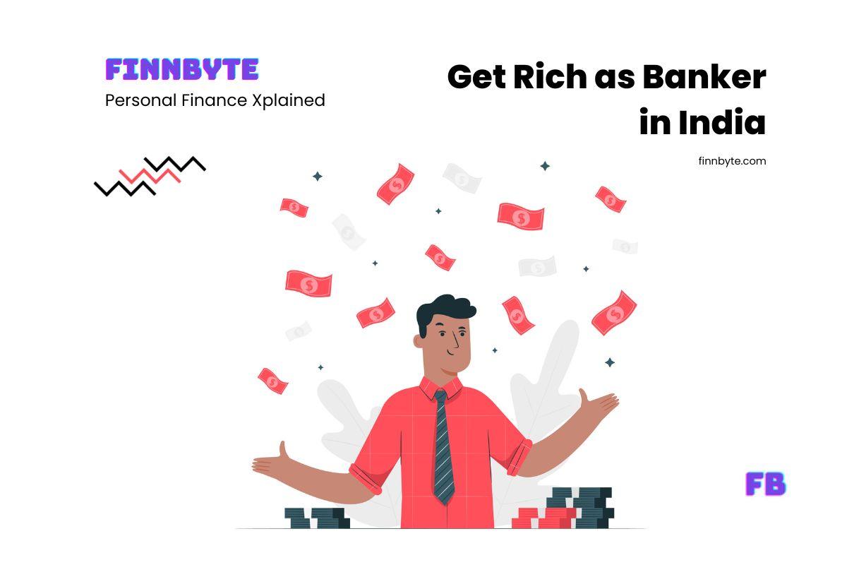 Get rich as a Banker in India
